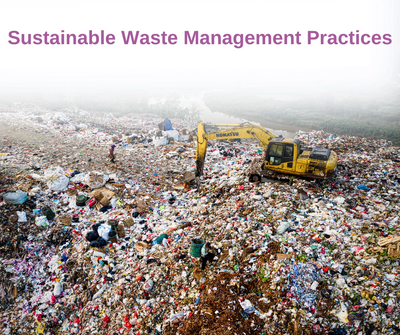 Sustainable Waste Management Practices: Why Sustainable Waste Management Is Important